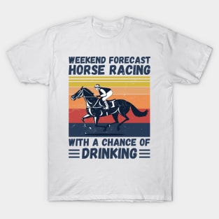 Weekend Forecast Horse Racing With A chance Of Drinking T-Shirt